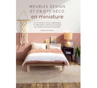 Meubles design et objets déco en miniature - 50 tutoriels pour aménager et décorer toutes les pièces de votre maison de poupée Chelsea Anderson (Auteur), Laurence Seguin (Traduction)