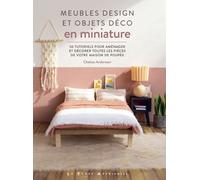 Meubles design et objets déco en miniature - 50 tutoriels pour aménager et décorer toutes les pièces de votre maison de poupée - Chelsea Anderson - Le Temps Apprivoise - broché - Guide