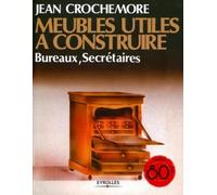 Jean Crochemore – Meubles utiles à constuire – T2 Bureaux, secrétaires – Broché – Groupe Eyrolles