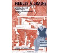 Meules à grains : Actes du Colloque international de La Ferté-sous-Jouarre, 16-19 mai 2002