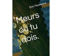 Meurs où tu dois.: Sommes nous réellement ceux que nous prétendons être?