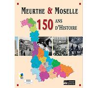 Meurthe et Moselle: 150 ans d'Histoire