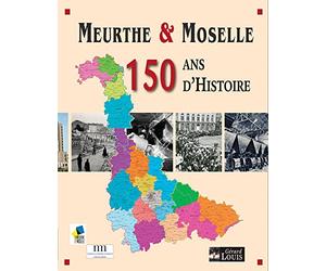 Meurthe et Moselle: 150 ans d'Histoire