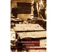 Meurthe-et-Moselle en 1914-1918 (La) - Stéphanie Couriaud - Nouvelles Editions Sutton - broché - Monographie
