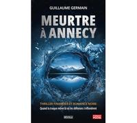 Meurtre à Annecy: Thriller financier et romance noire - Quand la traque mène là où les défenses s'effondrent