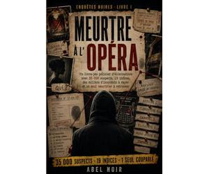 Meurtre à l’Opéra: Un Livre-jeu Policier d’élimination avec 35 000 suspects, 19 indices, Des Milliers d’innocents à Rayer et un Seul Meurtrier à Retrouver