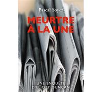 Meurtre à la une Une enquête d'Eliott Duncan - Pascal Soyez - Librinova - broché - Roman
