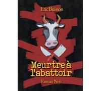 Meurtre à l'abattoir - Eric Buisson - Bookelis - broché - Roman
