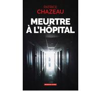 Meurtre à l'hôpital - Patrice Chazeau - Moissons noires - Poche - Roman