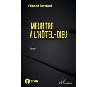 Meurtre à l'Hôtel-Dieu - Edmond Bertrand - L'harmattan - broché - Roman