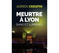 Meurtre à Lyon Sang et lumières - Adrien Crespin - Moissons noires - broché - Roman
