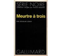 Meurtre à trois - Douglas Leach - Gallimard - Poche - Roman