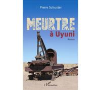 Meurtre à Uyuni Roman - Pierre Schuster - L'harmattan - broché - Roman