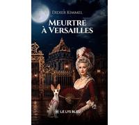 Meurtre à Versailles - Didier Kimmel - Le Lys Bleu - broché - Roman