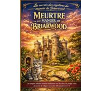 MEURTRE AU MANOIR DE BRIARWOOD: Une enquête policière amateur chaleureuse avec des chats, des passages secrets, des secrets de village et un acolyte félin astucieux (Livre 1)