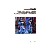 Meurtre au palais épiscopal - Histoire et mémoire d'un crime d'ecclésiastique dans le Nordeste brésilien (de 1957 au début du XXIe siècle) - Travaux et Mémoires N.84
