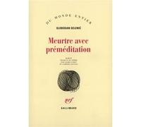 Meurtre avec préméditation - Slobodan Selenic - Gallimard - broché - Livre