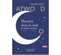Margaret Atwood – Meurtre dans la nuit et autres textes – Roman – Poche