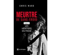 Meurtre de sang-froid Tome II: Les héritiers du passé - CHRIS WARD - Le Lys Bleu - broché - Roman
