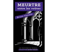 Meurtre entre les voûtes - Bruno Vincent - Au Pluriel Les Editions - broché - Roman