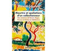 Meurtre et spoliations d'un collectionneur - Des centaines de Renoir, Degas, Picasso et Matisse en déshérence David Laufer (Auteur)