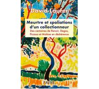 Meurtre et spoliations d'un collectionneur - Des centaines de Renoir, Degas, Picasso et Matisse en déshérence - David Laufer - Favre Pierre-Marcel Eds - broché - Essai