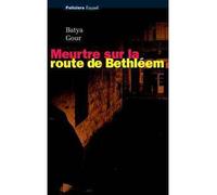 Meurtre sur la route de Bethléem - Batya Gour - Fayard - broché - Roman
