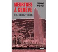 Meurtres a geneve Histoires vraies - Corinne Jaquet - Slatkine - broché - Récit