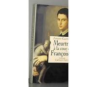 Meurtres à la cour de François Ier