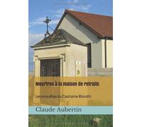 Meurtres à la maison de retraite: Les enquêtes du Capitaine Blondin