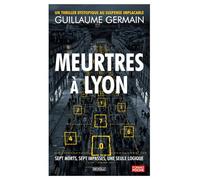 Meurtres à Lyon: Sept morts, sept impasses, une seule logique - un thriller dystopique au suspense implacable
