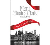 Meurtres à Manhattan Mary Higgins Clark (Présentateur), Anne Damour (Traduction), Héloïse Esquié (Traduction), Guillaume Marlière (Traduction), Sabine Porte (Traduction)