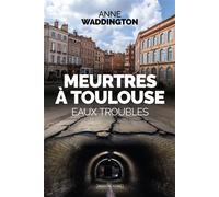 Meurtres à Toulouse Eaux troubles - Anne Waddington - Moissons noires - broché - Roman