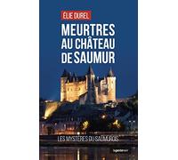 Meurtres au château de Saumur - Les mystères du Saumurois