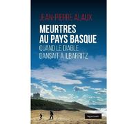 Meurtres au pays basque - quand le diable dansait a ilbaritz Meurtres au Pays Basque - Jean-Pierre Alaux - Geste - broché - Roman
