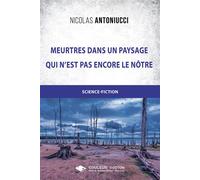 Meurtres dans un paysage qui n'est pas encore le nôtre - Nicolas Antoniucci - Libres d'écrire - broché - Roman