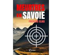 MEURTRES EN SAVOIE: INTRIGUES, SUSPENSE & TRAHISON, ENTRE VALLÉE & ALPAGES