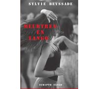 Meurtres en tango - Sylvie Beyssade - Scripto Tango - broché - Roman