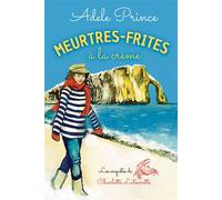 MEURTRES-FRITES à la crème Les enquêtes de Charlotte Latourette - Adele Prince - Bookelis - broché - Roman