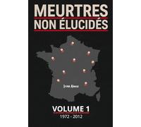 MEURTRES NON ÉLUCIDÉS - Volume 1: 10 affaires criminelles françaises (Cold Cases) - 1972-2012