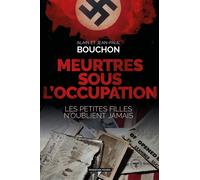 Meurtres sous l'occupation Les petites filles n'oublient jamais - Jean-Paul Bouchon - Moissons noires - broché - Roman