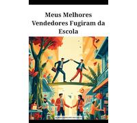 Meus Melhores Vendedores Fugiram da Escola