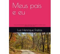 Meus pais e eu: Como os ensinamentos deles moldaram meu destino e podem ajudar pessoas em toda parte