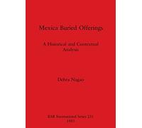 Mexica Buried Offerings: A Historical and Contextual Analysis