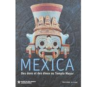 Mexica - Des dons et des dieux au Templo Mayor