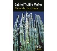 Mexicali City Blues: Une enquête de Miguel Ángel Morgado