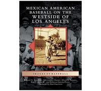 Mexican American Baseball On The Westside Of Los Angeles