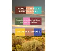 Mexican American Exceptionalism: Competing Ideas of Race and Identity in the American Southwest