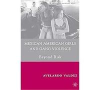 Mexican American Girls and Gang Violence Avelardo Valdez (Auteur)