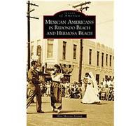 Mexican Americans in Redondo Beach and Hermosa Beach, Images of America Series Alex Moreno Areyan (Auteur)